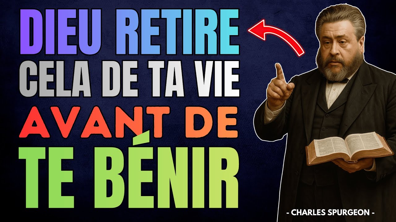 Ce Que Dieu Retire de Ta Vie Avant de Te Bénir | Charles Spurgeon