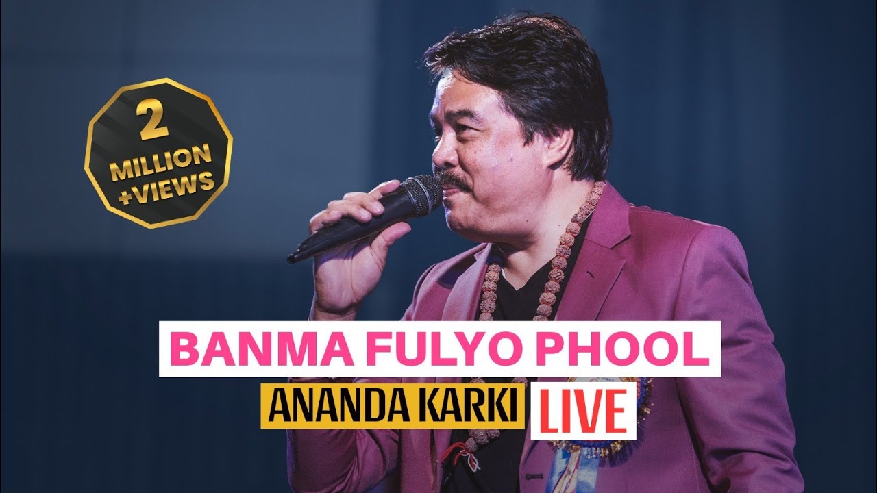 Banma Fulyo Phool LIVE by Ananda Karki