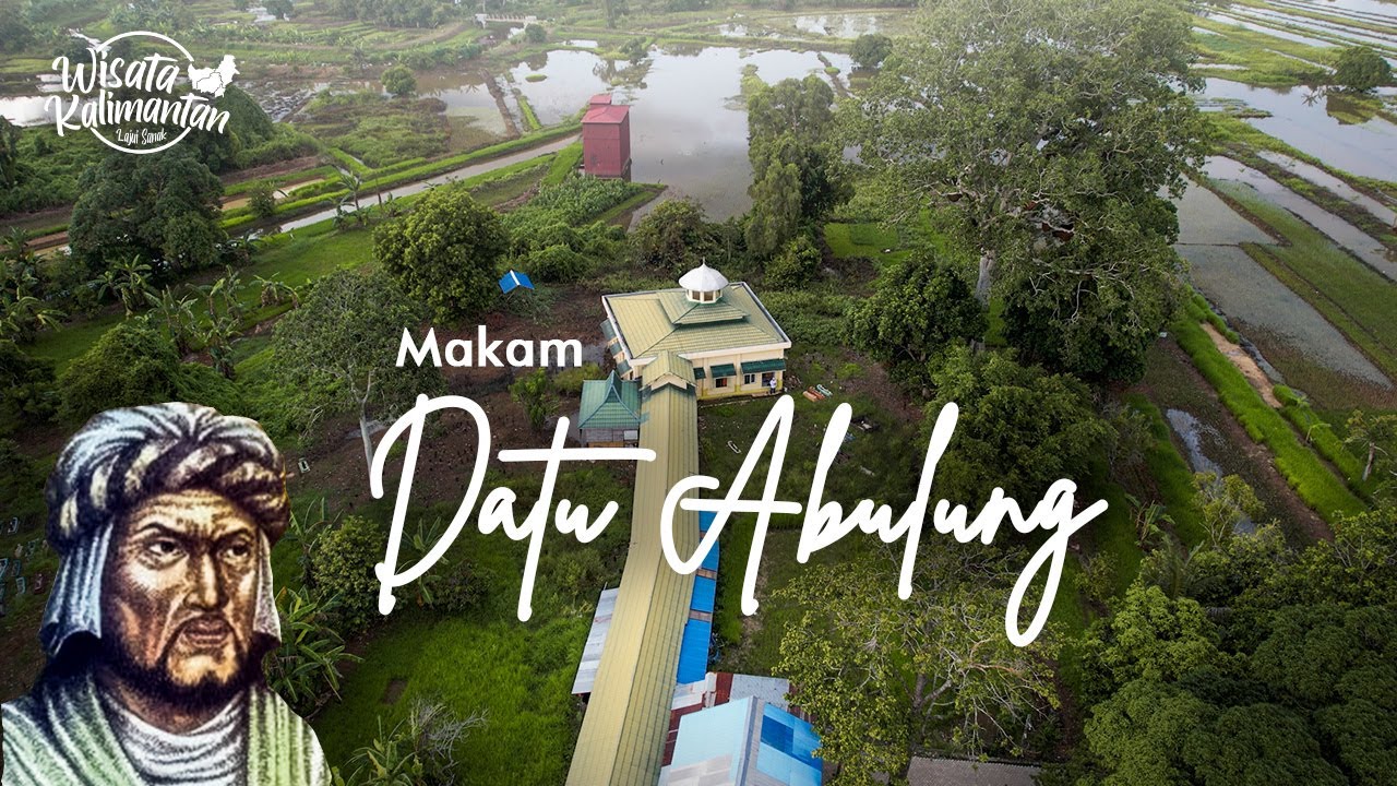 KISAH KAROMAH DATU ABULUNG DAN AJARAN TAUHID BELIAU - SUNGAI BATANG - Wisata Kalimantan