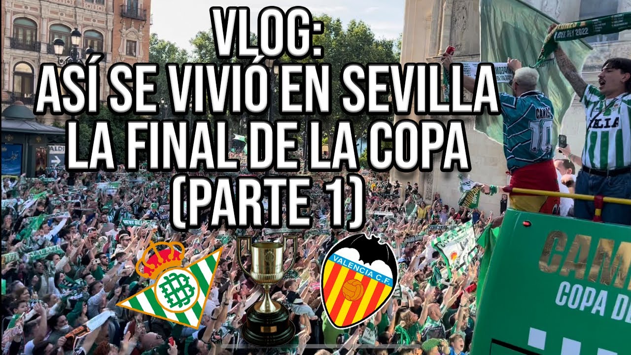 VLOG: ASÍ se VIVIÓ en SEVILLA la VICTORIA del BETIS en la FINAL de COPA (PARTE 1) | Pedro González