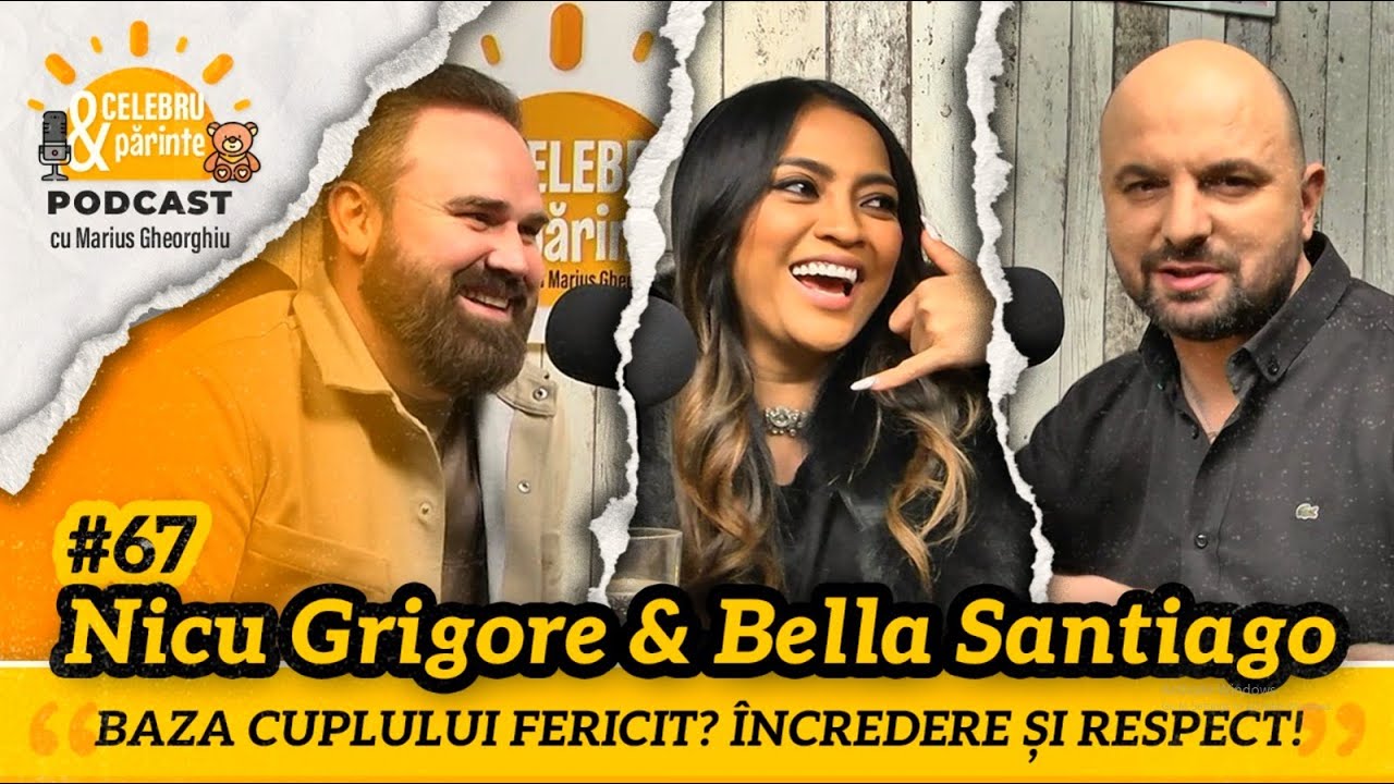 BELLA SANTIAGO & NICU GRIGORE | NOI ÎNLOCUIM RELAȚIA ÎN LOC SĂ O REPARĂM | Celebru&PărintePODCAST#67