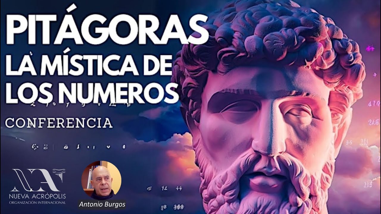 Pitágoras. La Mística de los números.Nueva Acrópolis. Antonio Burgos