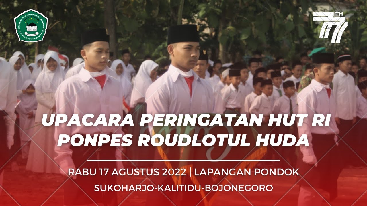 Dokumentasi Upacara Bendera dalam rangka Memperingati HUT RI ke 77 Pondok Pesantren Roudlotul Huda
