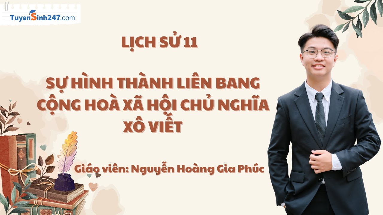 Sự hình thành Liên bang Cộng hoà xã hội chủ nghĩa Xô viết | Lịch sử 11 | GV: Nguyễn Hoàng Gia Phúc