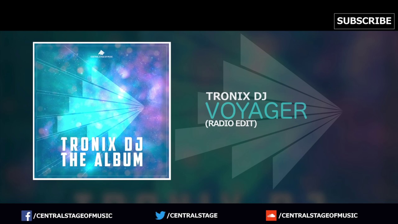 Tronix DJ - Voyager (Radio Edit) // CENTRAL STAGE OF MUSIC
