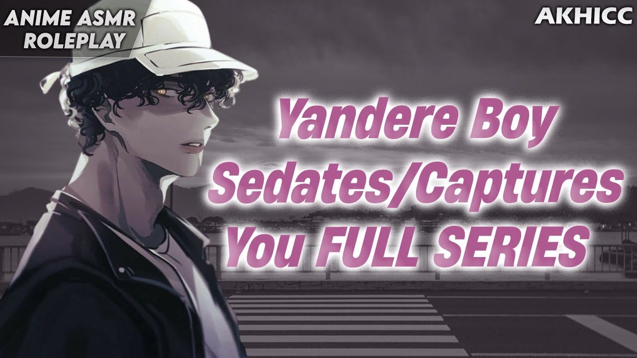 YANDERE BOY Sedates/Captures YOU FULL SERIES (SPICY) (ARGUMENTS) (TEA) (DRAMA) Boyfriend ASMR M4F