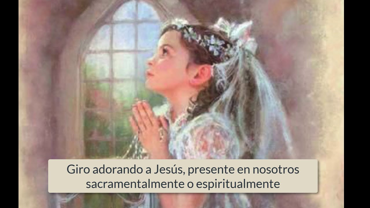 4.Giro: Adoración a Jesús cuando recibimos la comunión espiritual o sacramental