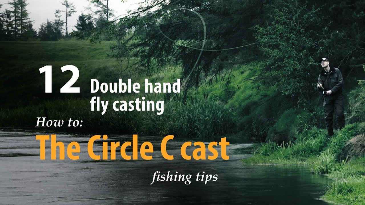 How to &bull; Double hand fly casting &bull; The Circle C cast &bull; fishing tips