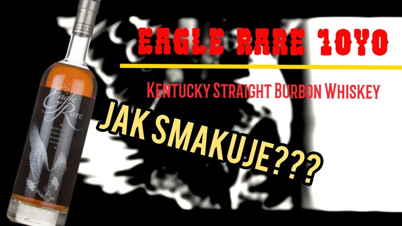 #25 Eagle Rare 10yo Kentucky Straight Burbon Whiskey - Jak smakuje?