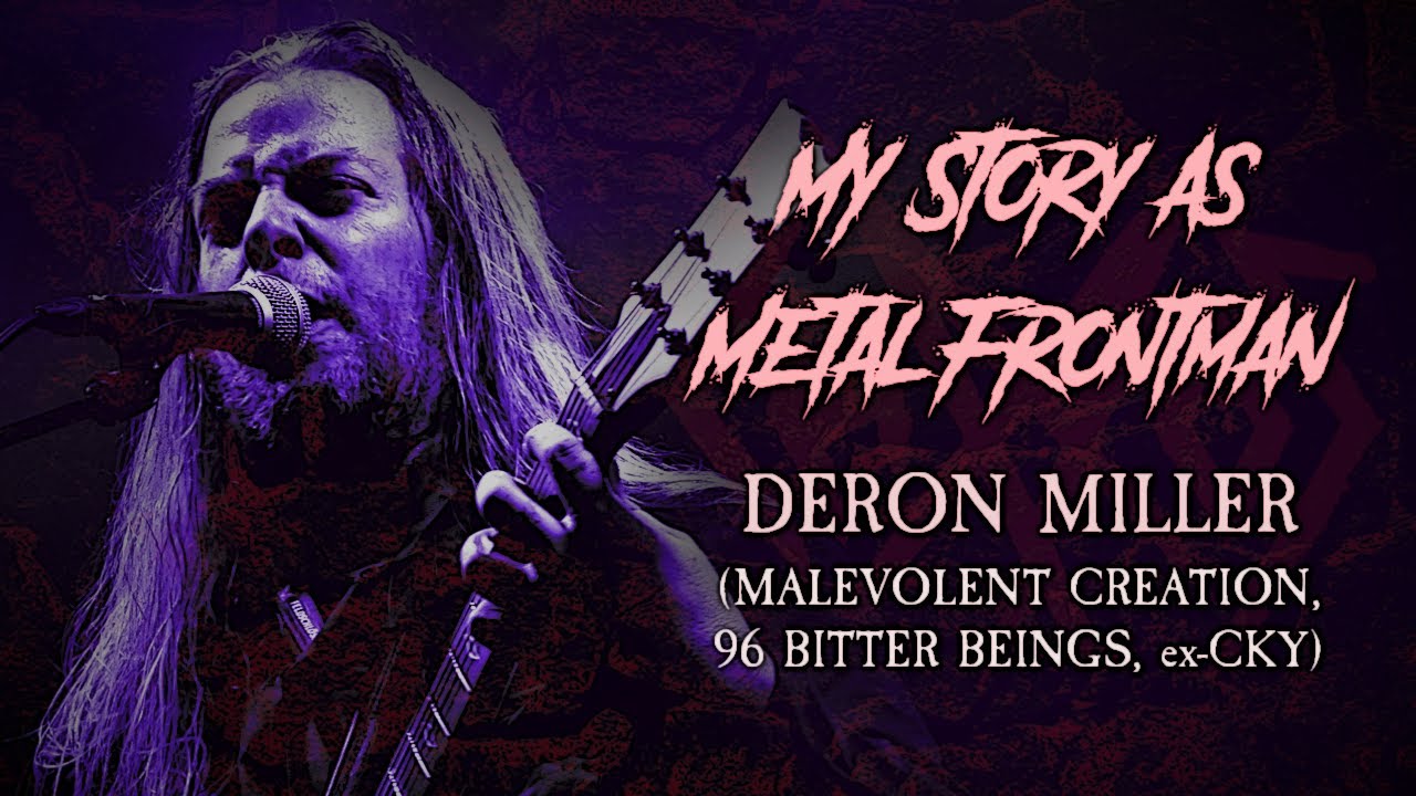 Моя история как метал-фронтмена: Дерон Миллер (Malevolent Creation, 96 Bitter Beings, ex-CKY)