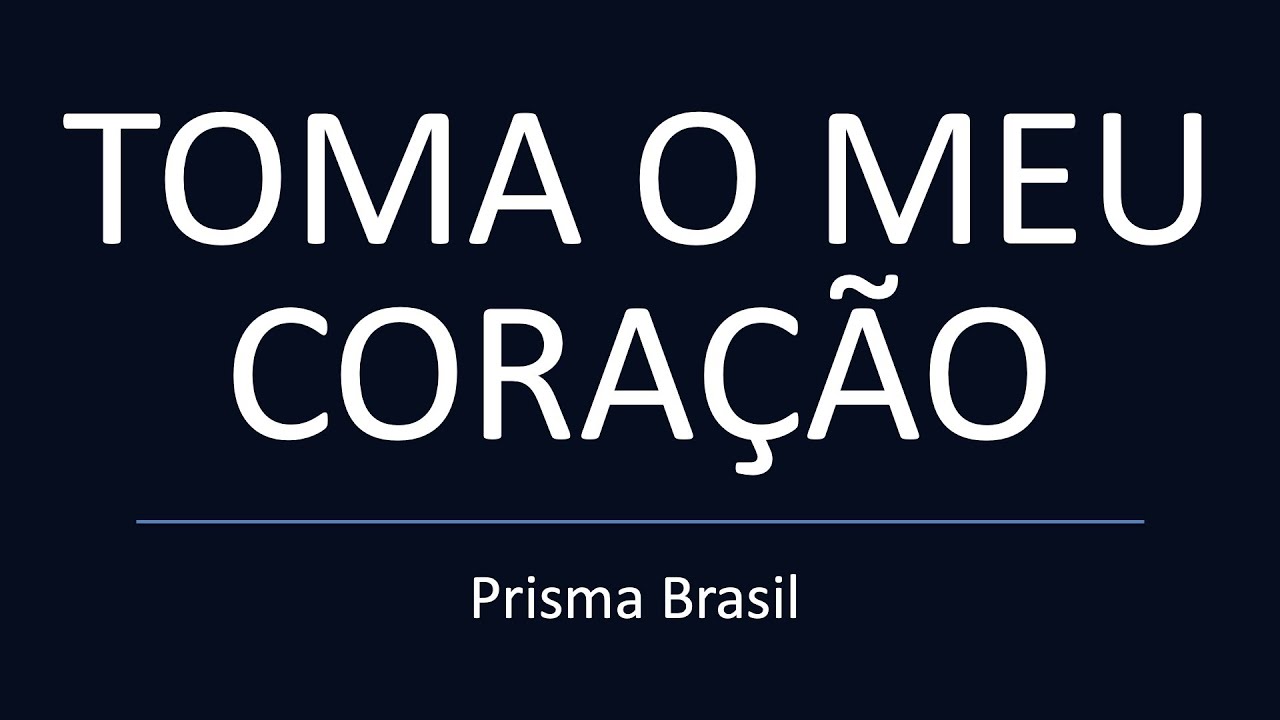 TOMA O MEU CORAÇÃO - Prisma Brasil - LETRA