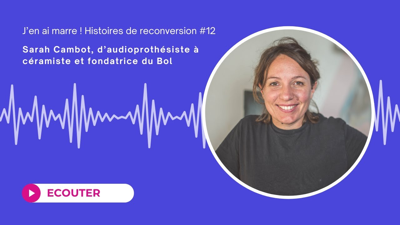 #12 Sarah Cambot, d'audioprothésiste à céramiste et fondatrice du Bol