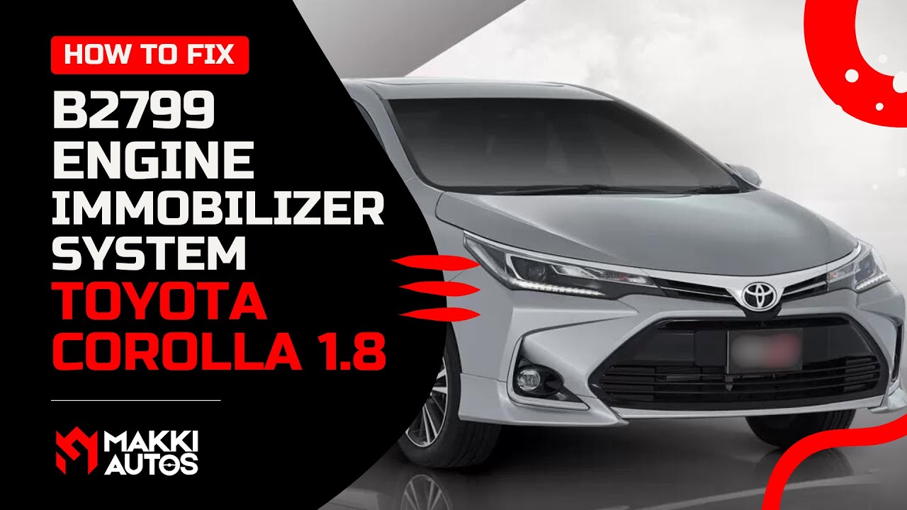 How to Fix B2799 Engine Immobilizer system Toyota Corolla 1.8