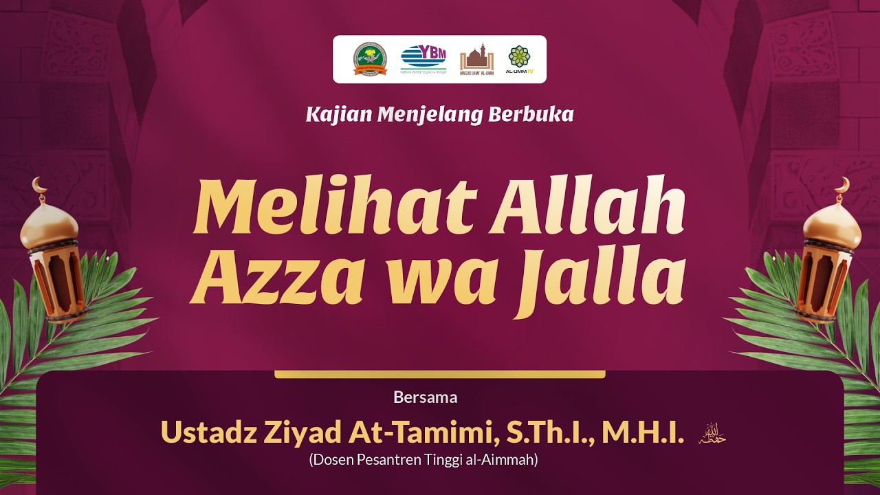 KAJIAN MENJELANG BERBUKA : Melihat Allah Azza wa Jalla - Ustadz Ziyad At-Tamimi, S.Th.I., M.H.I.