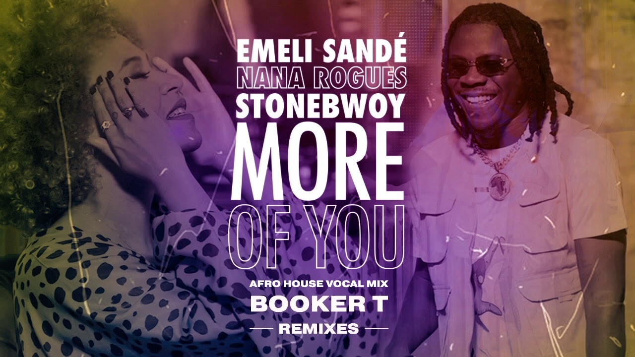 Emeli Sandé X Stonebwoy X Nana Rogues - More Of You (Booker T Afro House Vocal Mix)