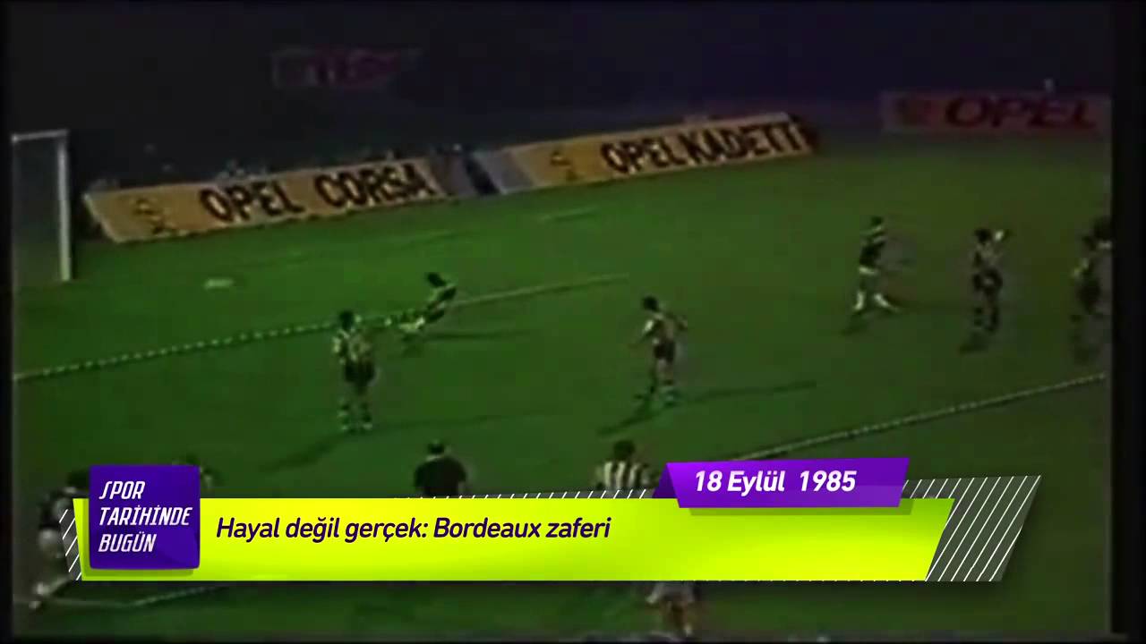 ''FENERBAHÇE'NİN BORDEAUX ZAFERİ!'' 18 Eylül 1985 Spor tarihinde bugün