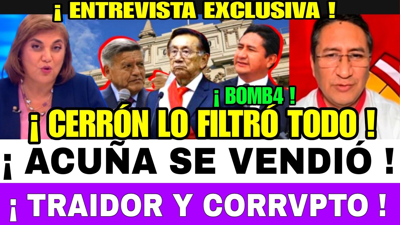 LO´ÚLTIMO C4RCEL AL TRAIDOR CESAR ACUÑA VENDIÓ SUS VOTOS/ VLADIMIR CERRÓN LO ECHA DURANTE ENTREVISTA