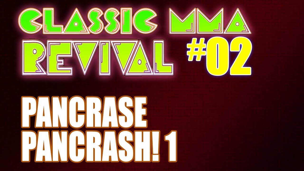 Classic MMA Revival 2 - Pancrase: Pancrash! 1 (with TMDMAT!)