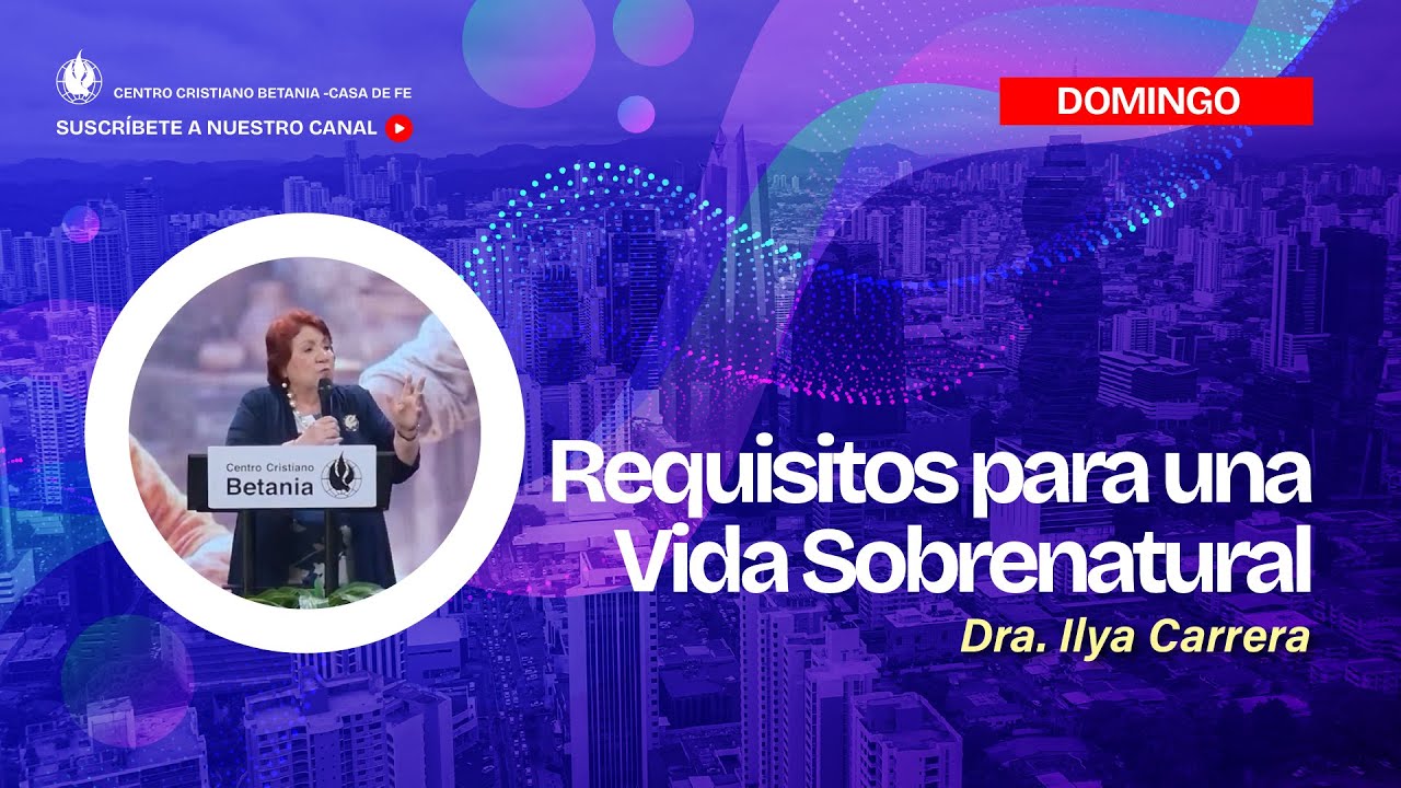 Requisitos para una Vida Sobrenatural - Ps. Ilya Carrera