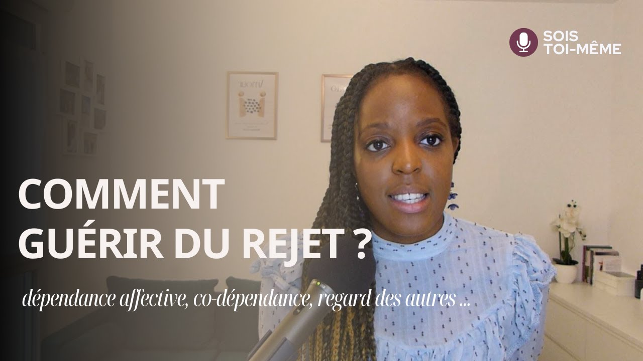 Dieu veut te guérir du rejet & ses conséquences (dépendance affective, co-dépendance, etc.)