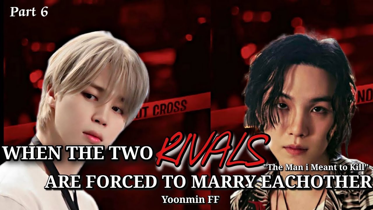 𝐖𝐡𝐞𝐧 𝐭𝐡𝐞 𝐭𝐰𝐨 𝐫𝐢𝐯𝐚𝐥𝐬 𝐚𝐫𝐞 𝐟𝐨𝐫𝐜𝐞𝐝 𝐭𝐨 𝐦𝐚𝐫𝐫𝐲 𝐞𝐚𝐜𝐡 𝐨𝐭𝐡𝐞𝐫 🥀 |𝐏𝐭-6| |𝐘𝐨𝐨𝐧𝐦𝐢𝐧 𝐅𝐅| ✨