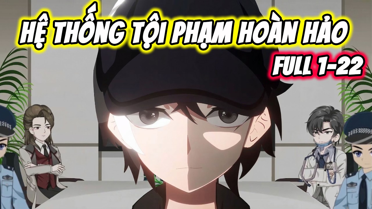 Full ( Tập 1-22 ) | Hệ thống Tội Phạm Ho&agrave;n Hảo | Thế Vietsub