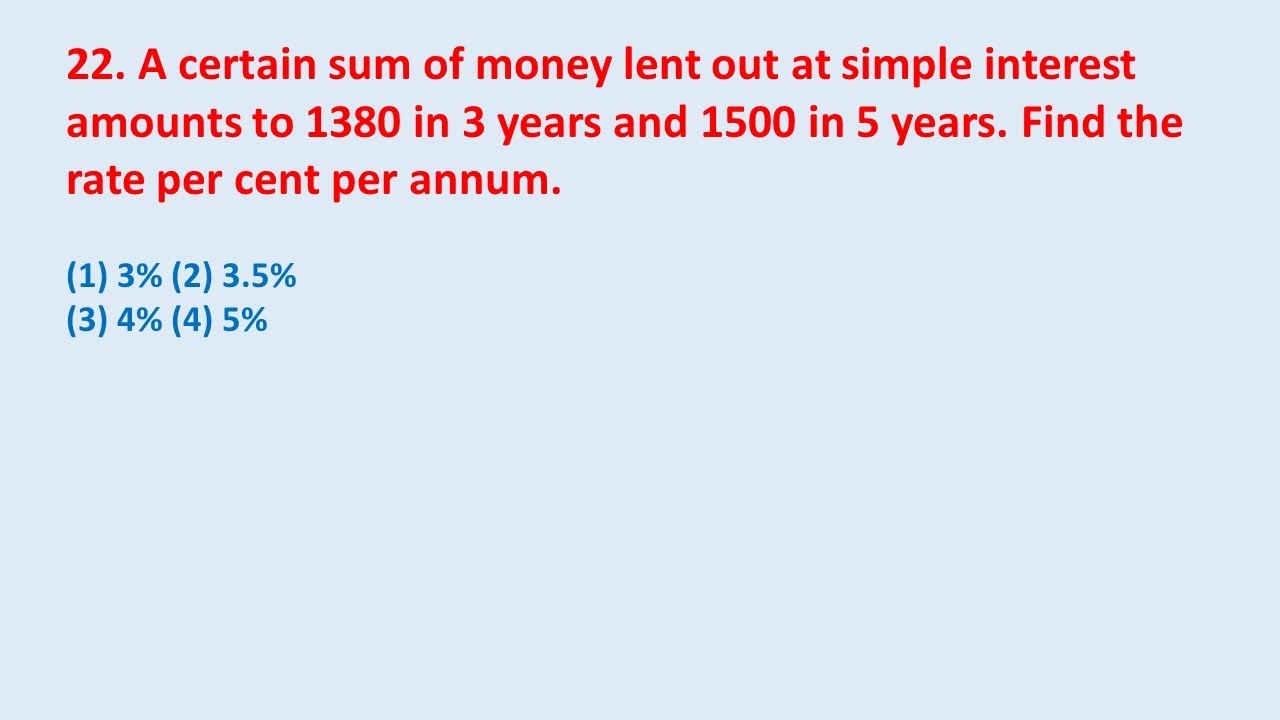 22. A certain sum of money lent out at simple interest amounts to 1380 in 3 years and 1500 || edu214