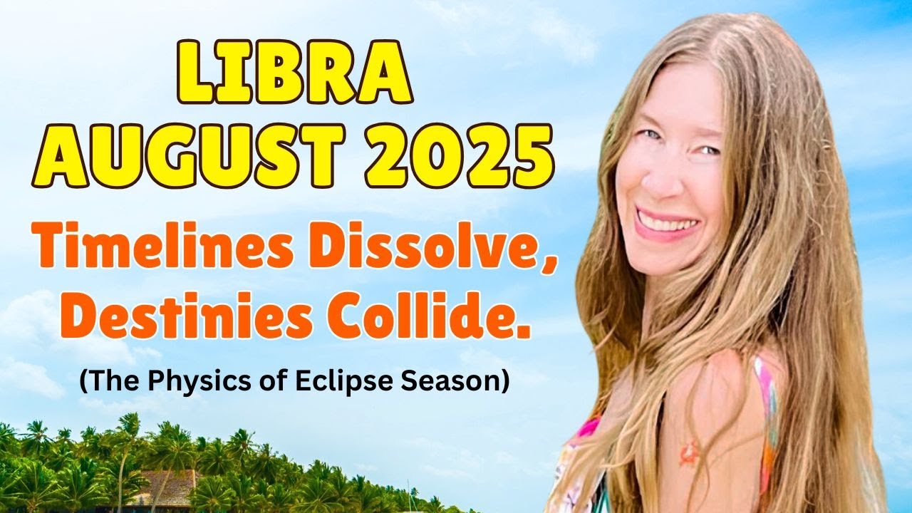 Libra August Astrology. TIMELINES DISSOLVE, DESTINIES COLLIDE. (The Physics of Eclipse Season)