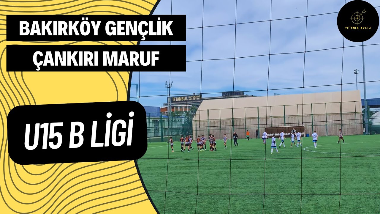 Bakırköy Gençlik - Çankırı Maruf Spor | U15 B Ligi Tüm Maç