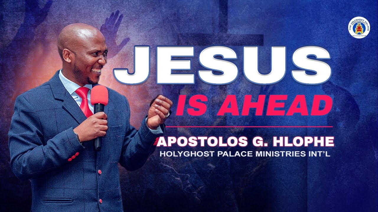 JESUS IS AHEAD1- Apostolos Gabriel Hlophe