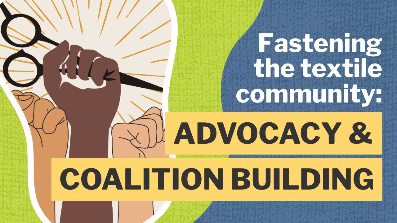 Fastening the Textile Community: Advocacy + Coalition | Unraveling the Textile Industry Webinar 4