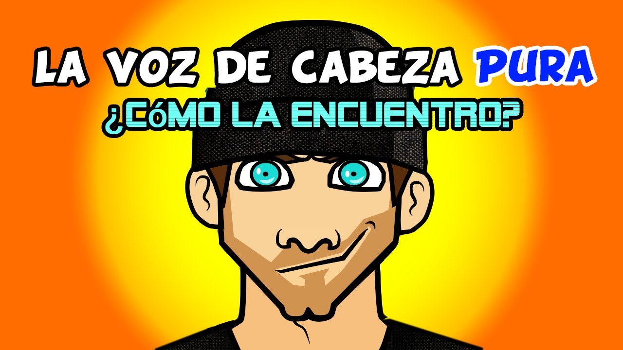 La voz de cabeza PURA ¿Cómo la encuentro?