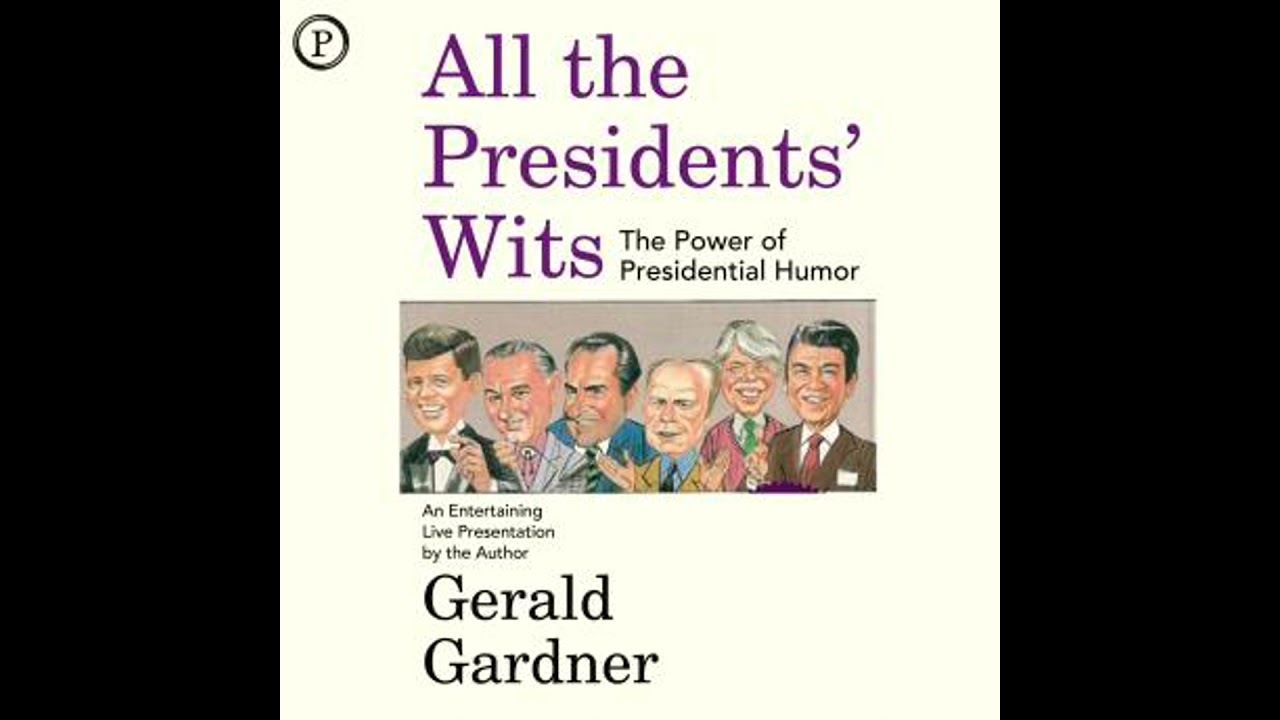 All the Presidents' Wits: The Power of Presidential Humor - Gerald Gardner