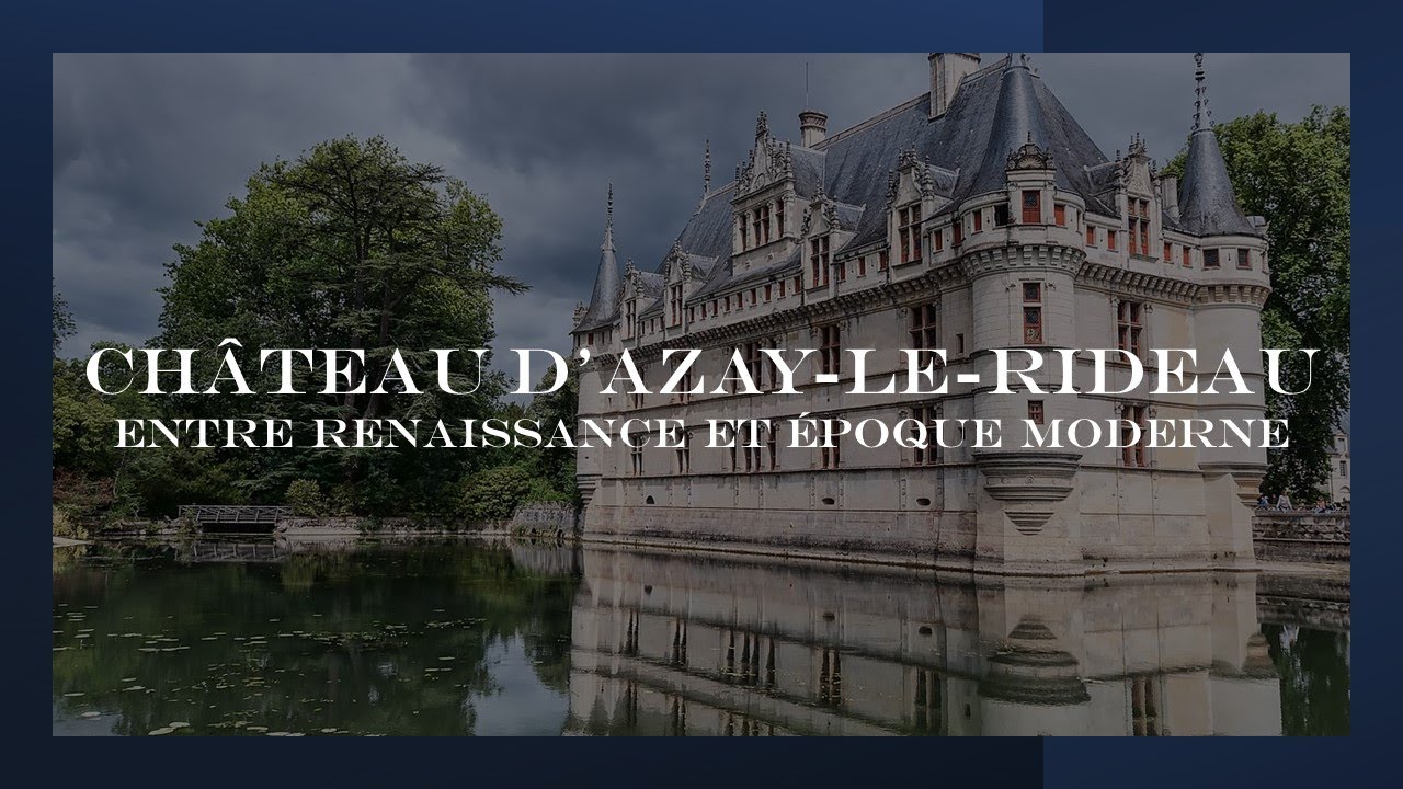 Le château d'Azay-le-Rideau, entre Renaissance et Époque Moderne