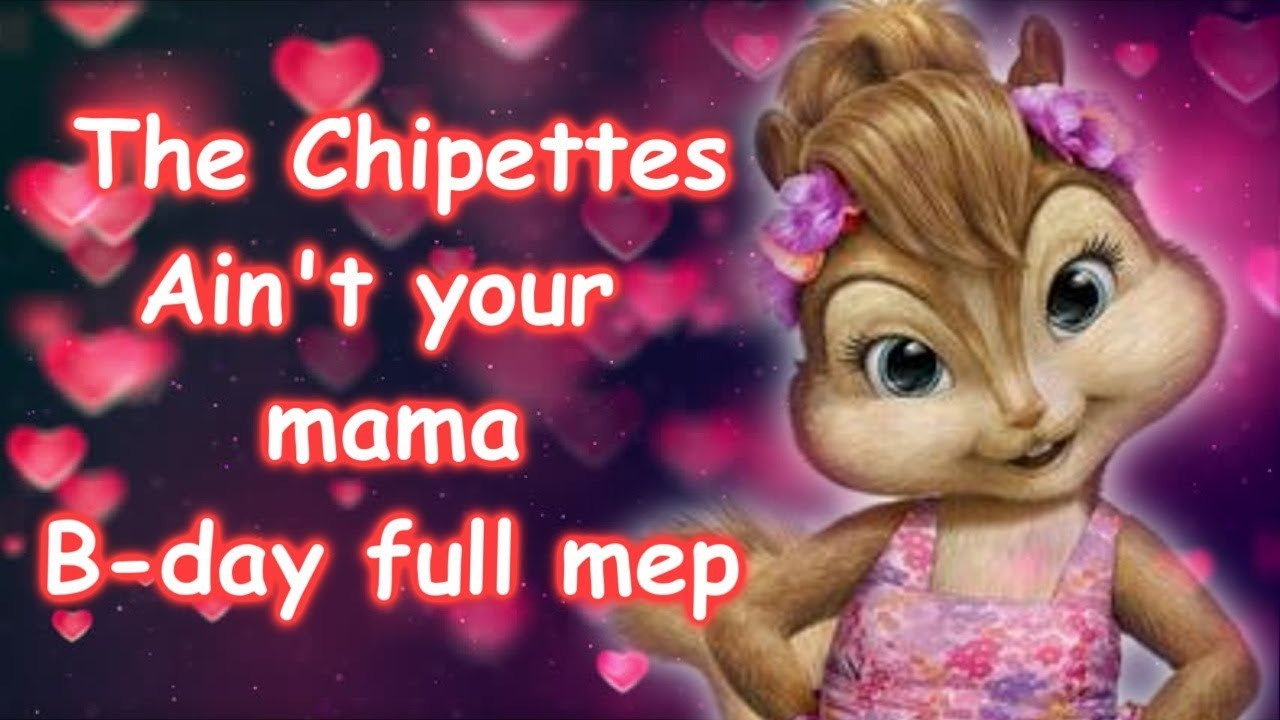 The chipettes - Ain’t Your Mama birthday MEP
