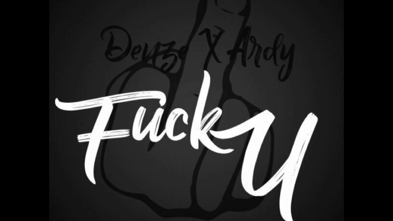 Denze X Ardy - Fuck you (music)