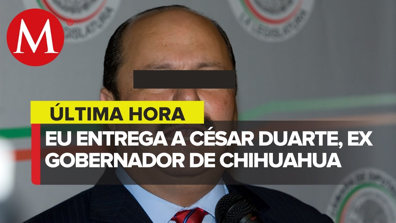 Estados Unidos entrega a México a César Duarte, ex gobernador de Chihuahua