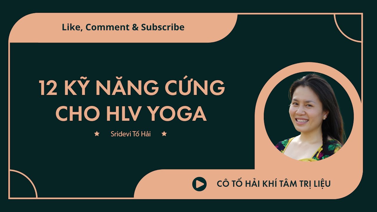 12 kỹ năng mà các HLV Yoga cần có | Cô Tố Hải Khí Tâm Trị Liệu