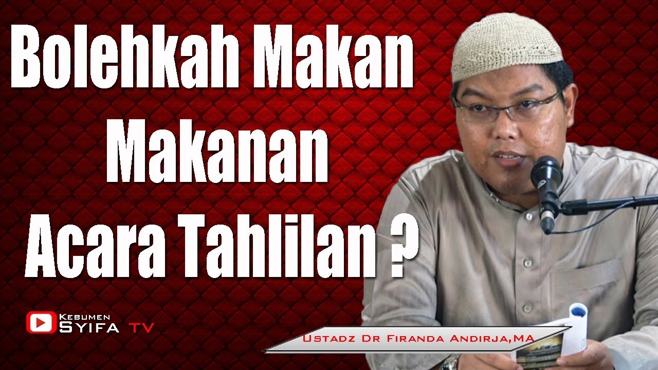 Bolehkah Makan,Makanan Acara Tahlilan ?? - Ustadz  DR Firanda Andirja, MA