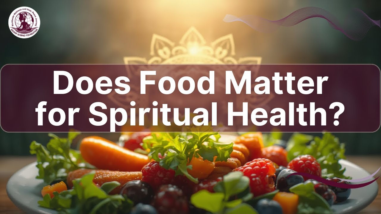 What Type of Food Is Good for Spiritual Health? Sant Ji Suggests | Nadar Gobind Foundation