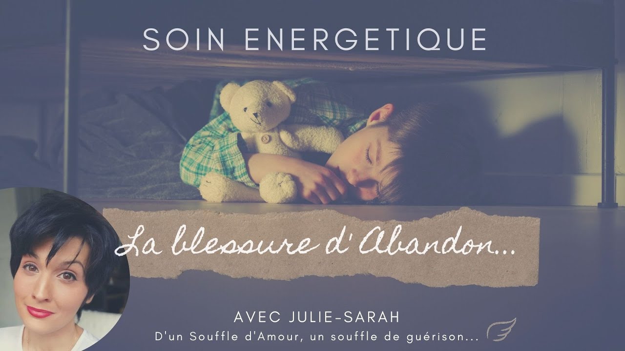 Blessure d' Abandon - Soin énergétique Audio en Direct- Les 5 blessures de l'âme