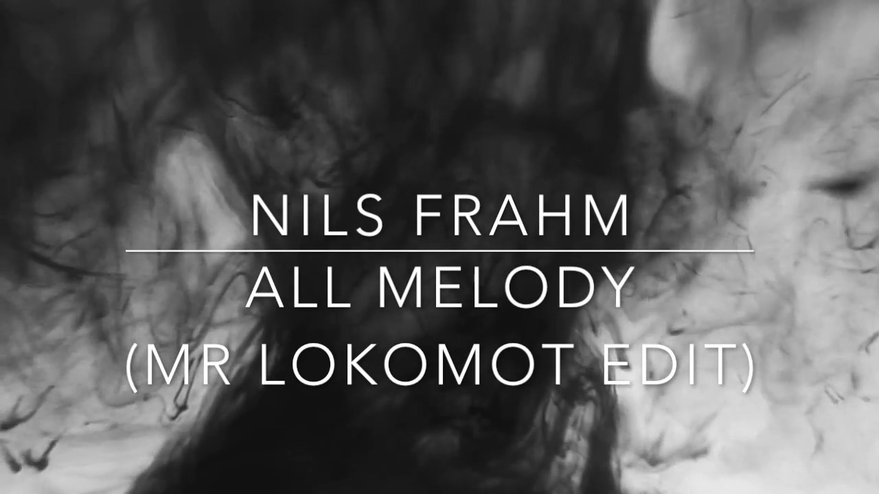 Nils Frahm - All Melody (Mr Lokomot Edit)