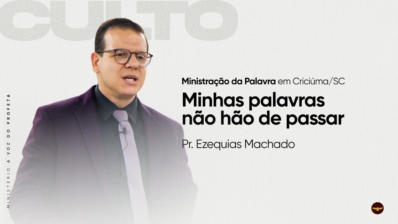 Minhas palavras não hão de passar | Pr. Ezequias Machado | Críciuma - SC