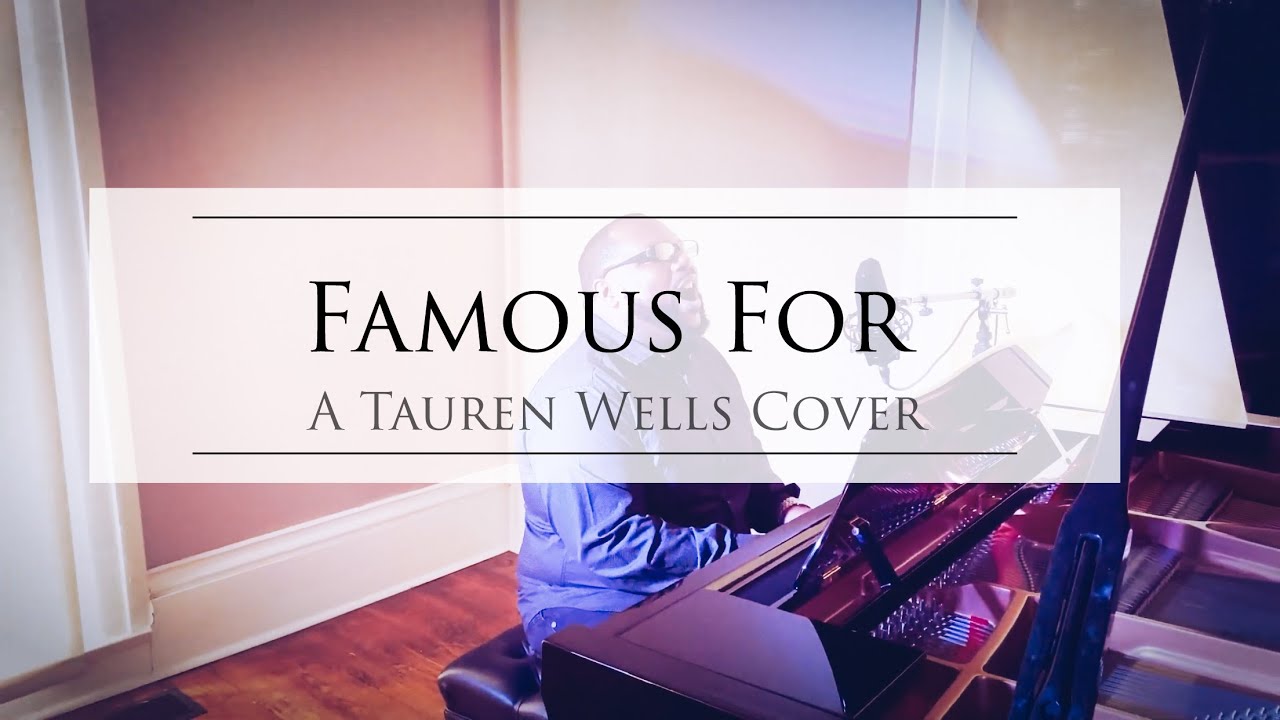 Famous For (A Tauren Wells Cover)