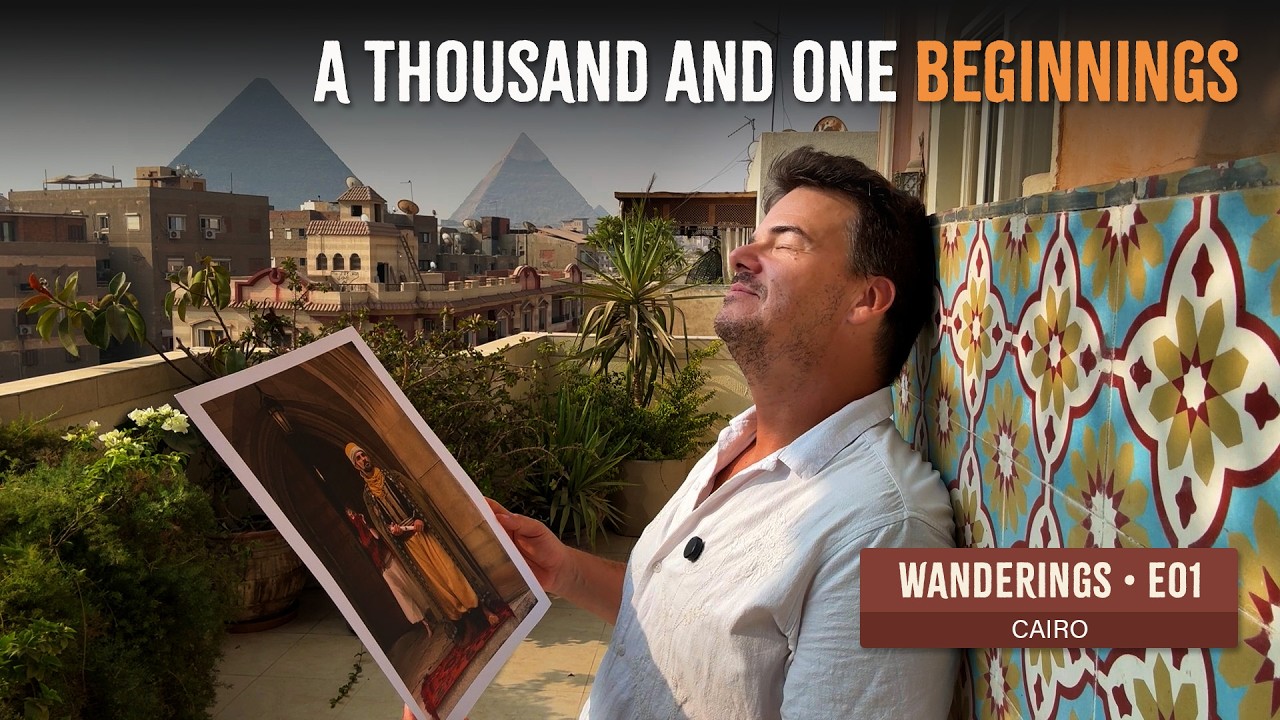 A Thousand and One Beginnings | WANDERINGS • E01 | CAIRO