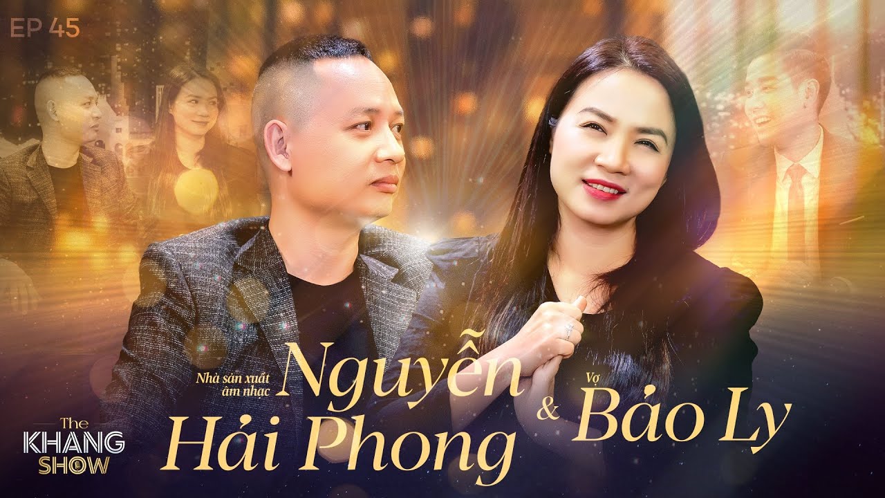 EP 45 | Nguyễn Hải Phong-Bảo Ly: