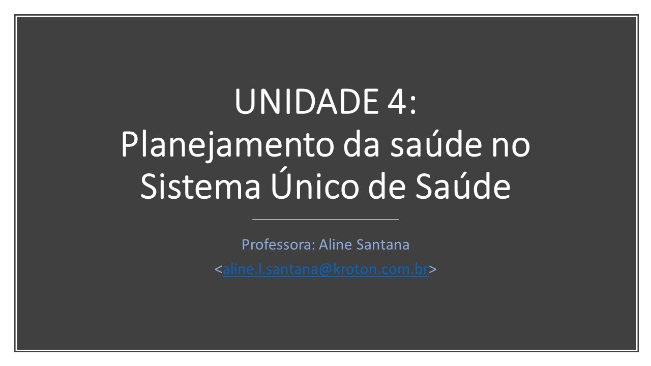 Unidade 4 - 4 1 e 4.2: Planejamento no SUS - Plano de Saúde, Programação de Saúde e Relatório Gestão