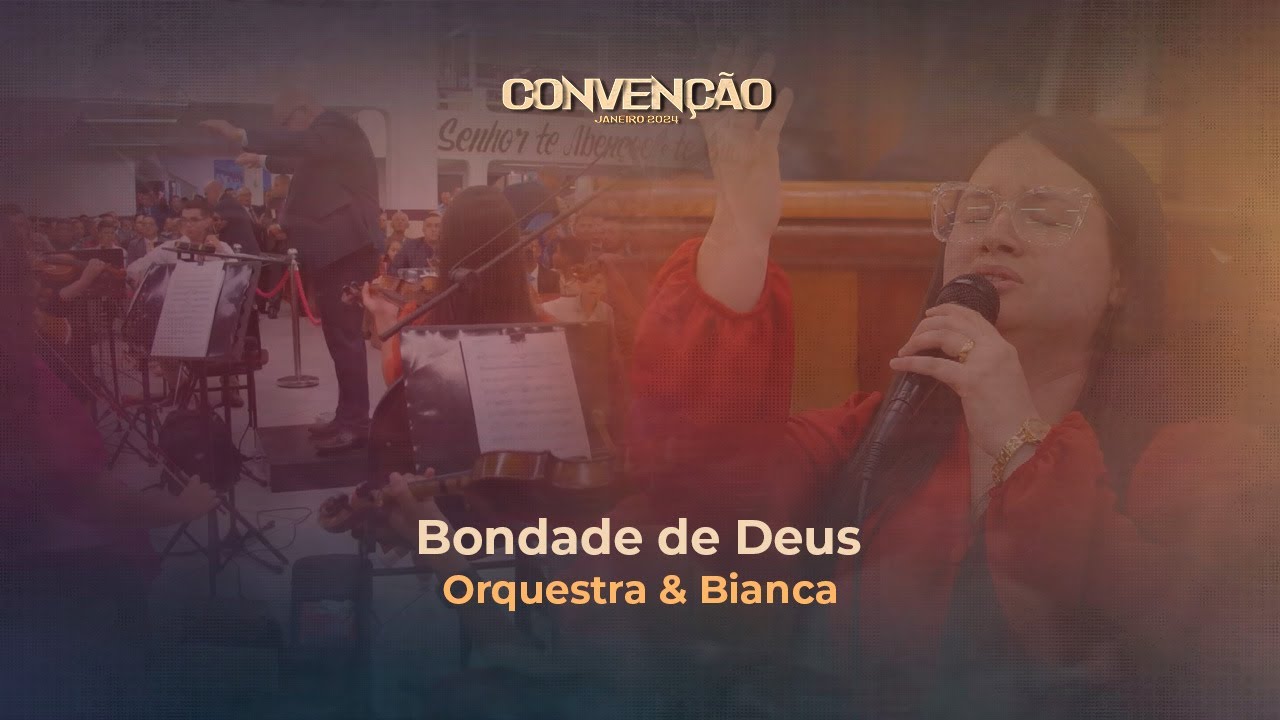Bondade de Deus | Orquestra Filarmônica Cristã & Bianca | Convenção Janeiro 2024
