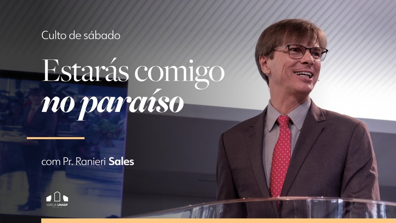 ESTARÁS COMIGO NO PARAÍSO | Pr. Ranieri Sales | Culto de Sábado | Igreja Unasp SP
