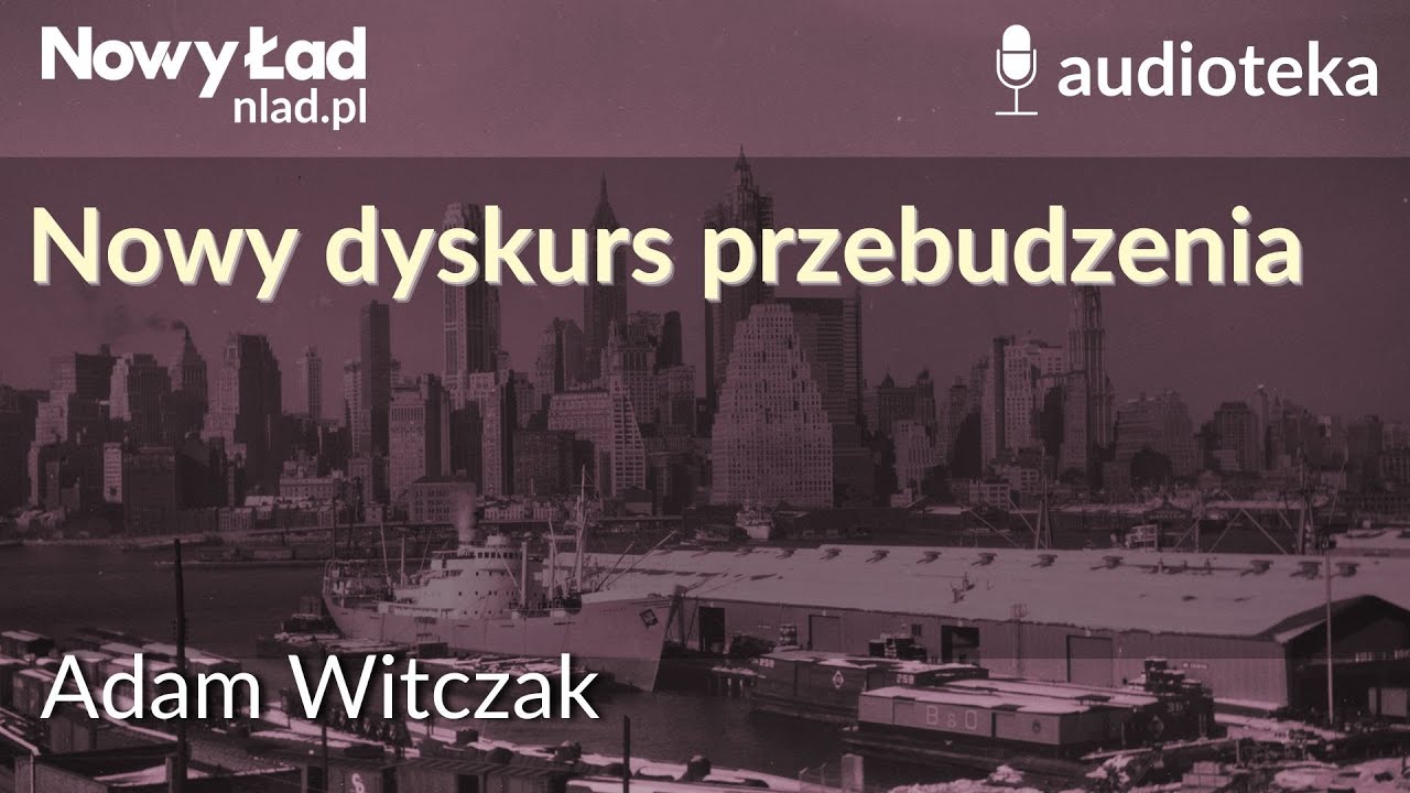 Nowy dyskurs przebudzenia | ADAM WITCZAK - Audioteka Nowego Ładu